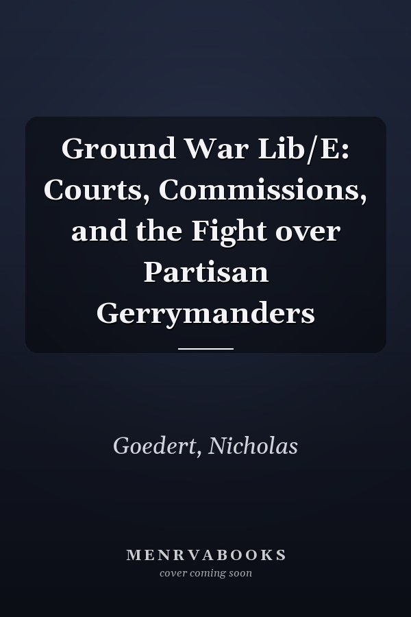Ground War Lib/E: Courts, Commissions, and the Fight over Partisan Gerrymanders