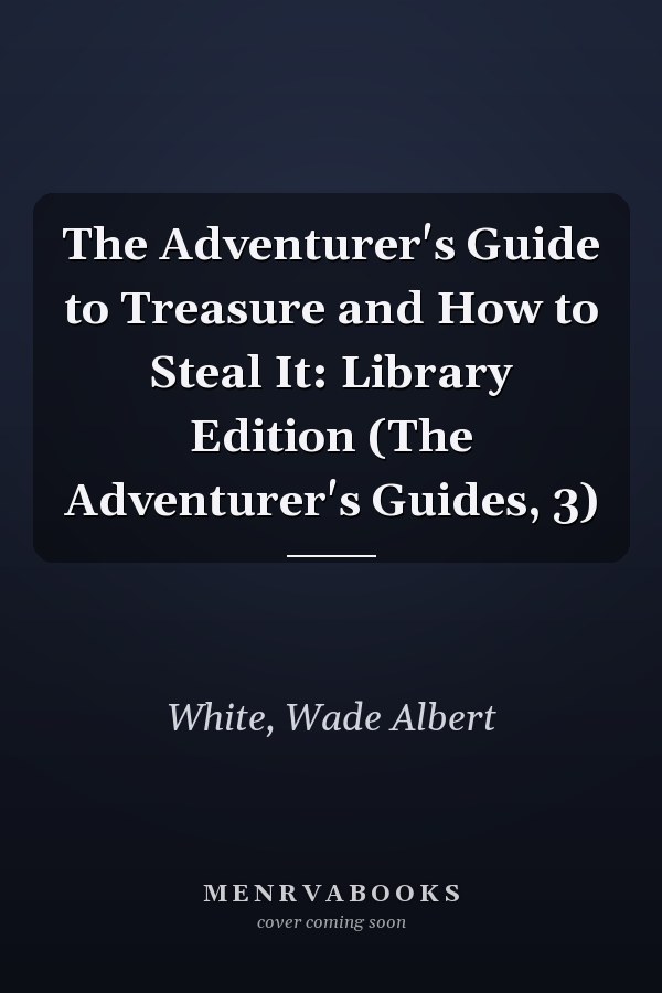 The Adventurer's Guide to Treasure and How to Steal It: Library Edition (The Adventurer's Guides, 3)