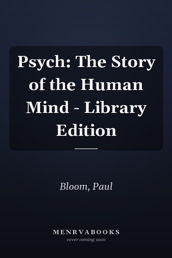 Psych: The Story of the Human Mind - Library Edition