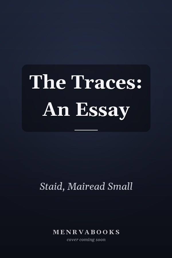 The Traces: An Essay