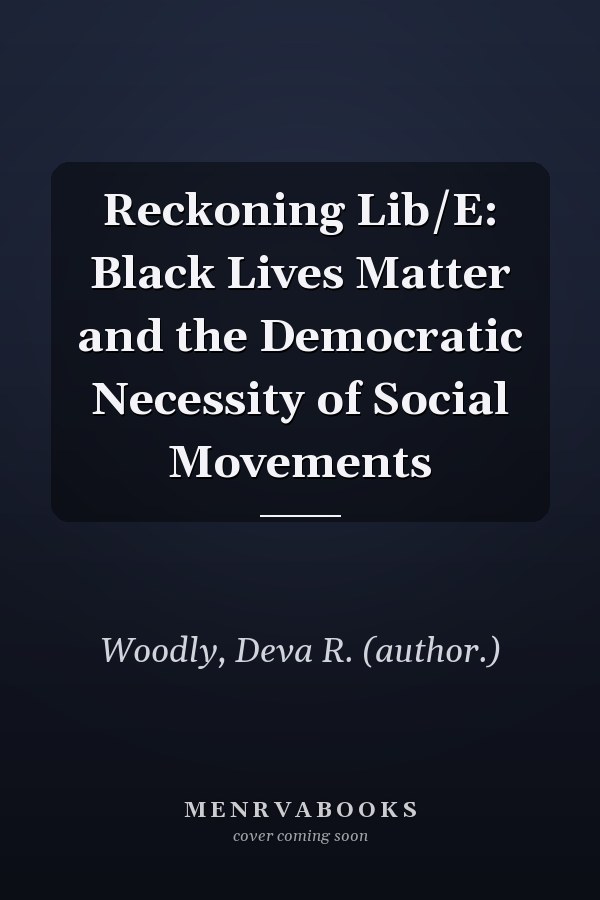 Reckoning Lib/E: Black Lives Matter and the Democratic Necessity of Social Movements