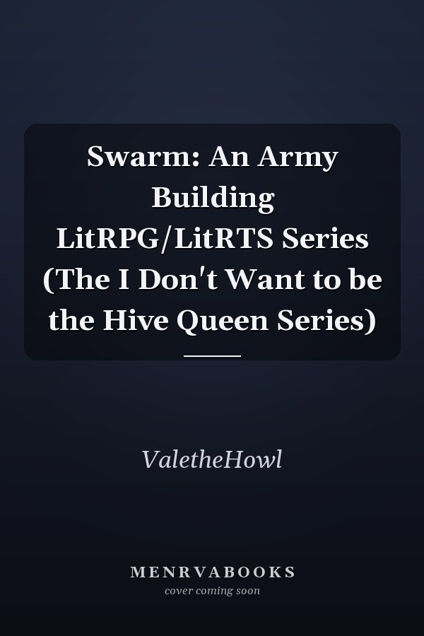 Swarm: An Army Building LitRPG/LitRTS Series (The I Don't Want to be the Hive Queen Series)