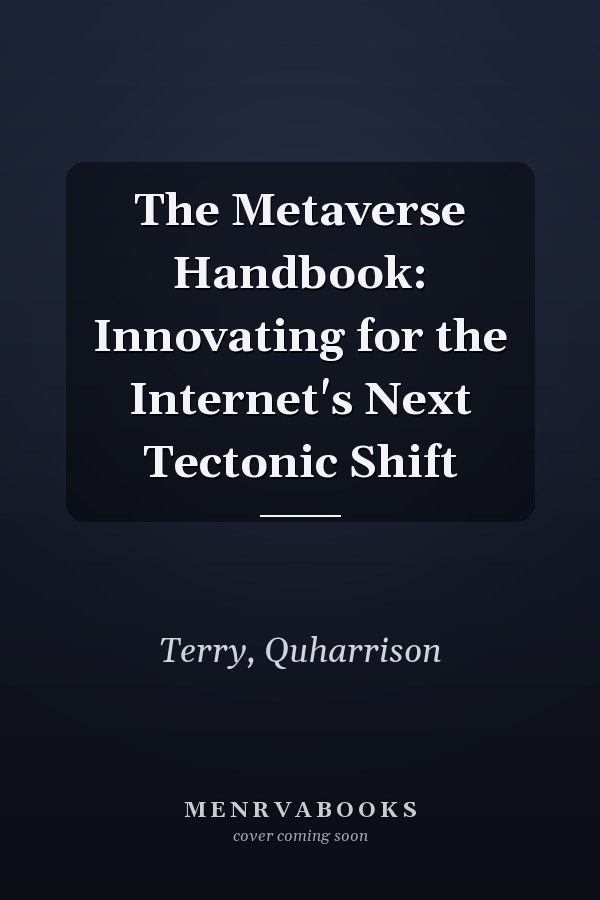 The Metaverse Handbook: Innovating for the Internet's Next Tectonic Shift