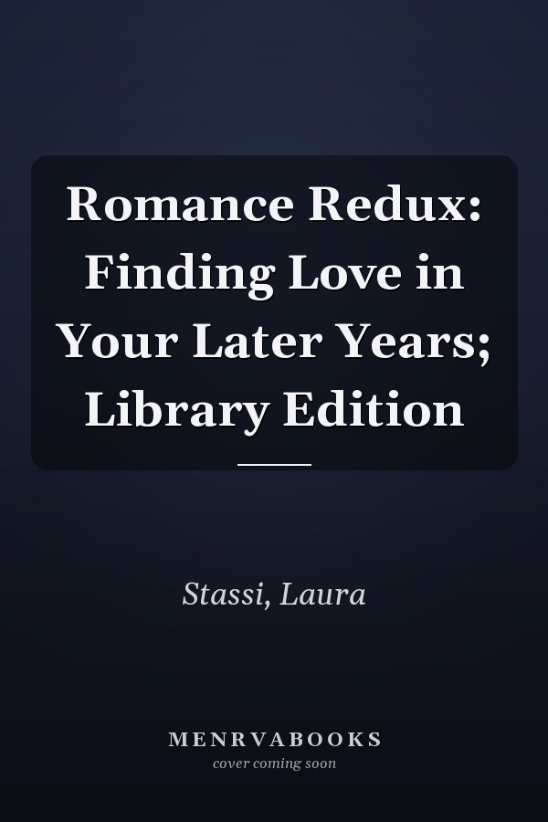Romance Redux: Finding Love in Your Later Years; Library Edition