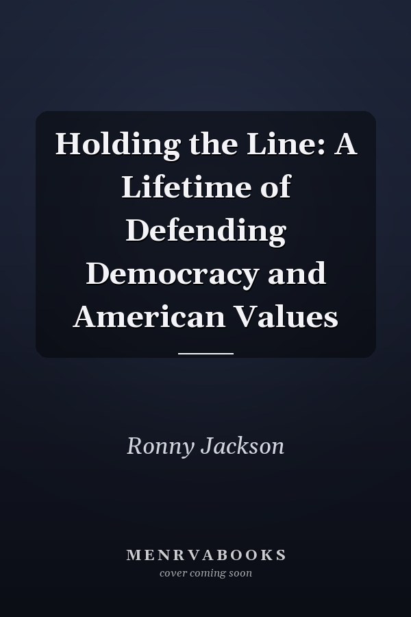 Holding the Line: A Lifetime of Defending Democracy and American Values