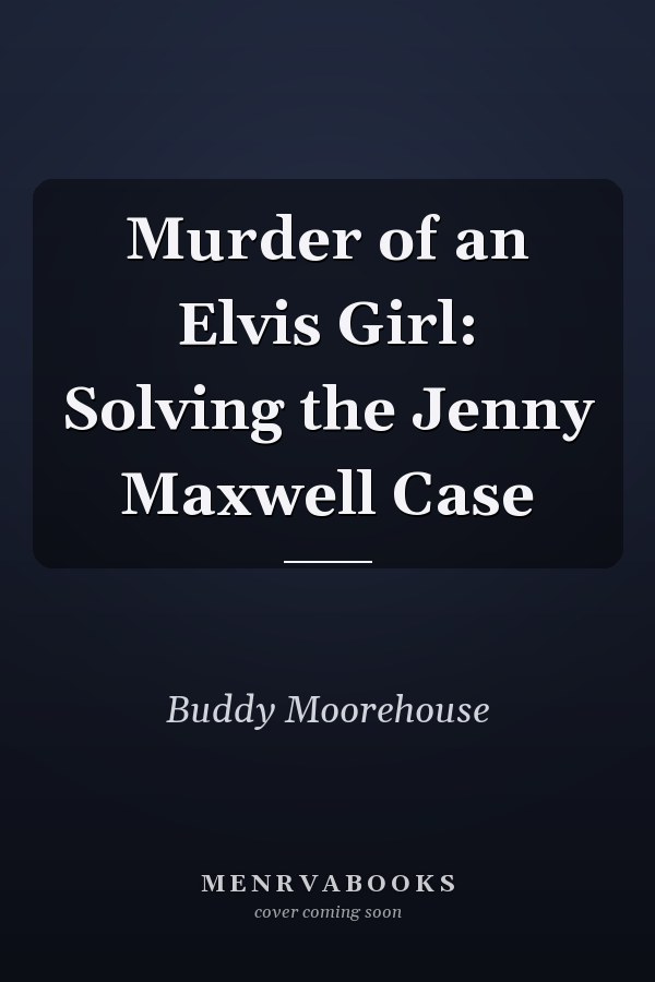 Murder of an Elvis Girl: Solving the Jenny Maxwell Case