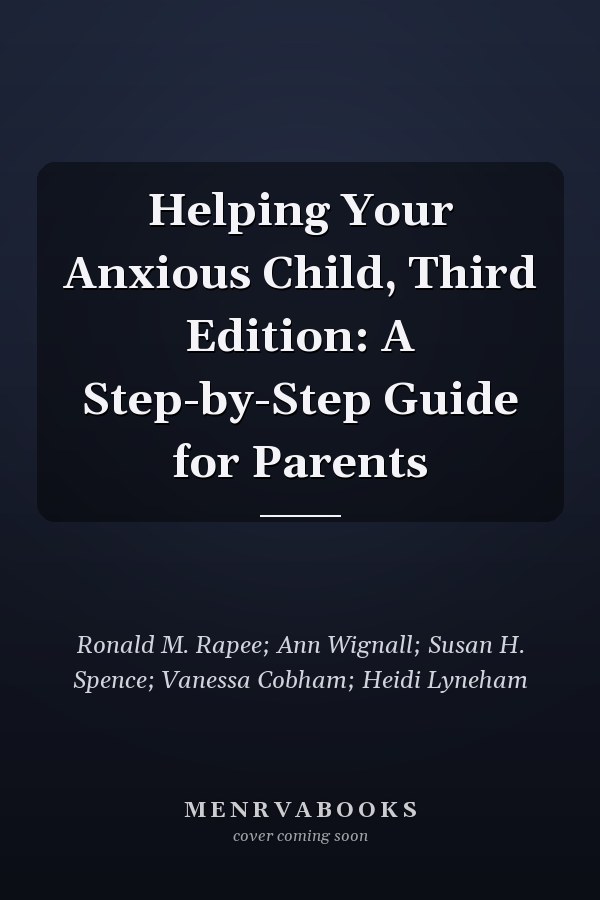 Helping Your Anxious Child, Third Edition: A Step-by-Step Guide for Parents