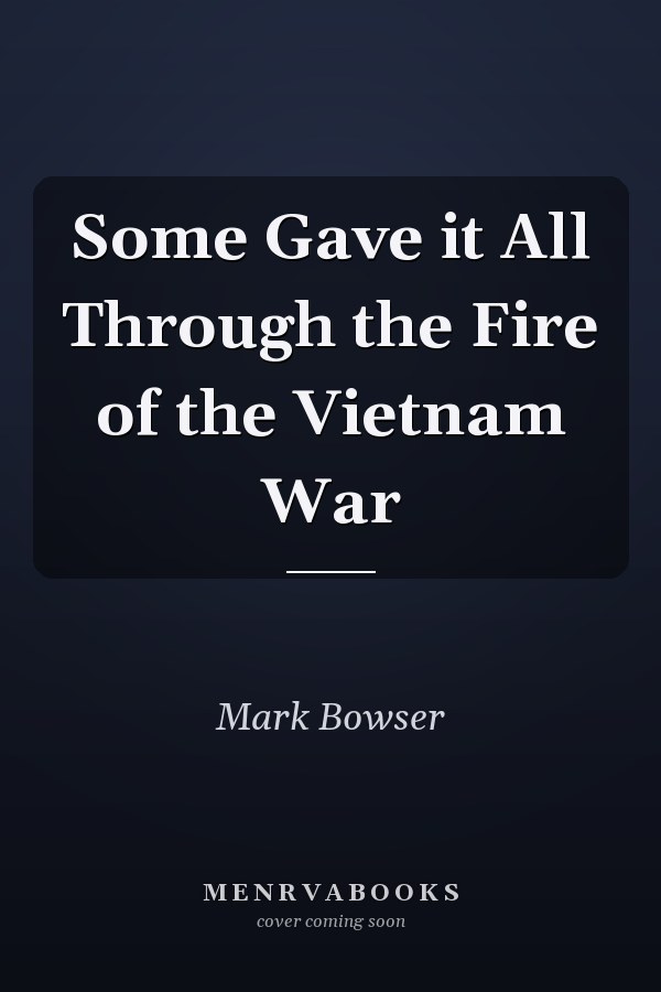 Some Gave it All Through the Fire of the Vietnam War