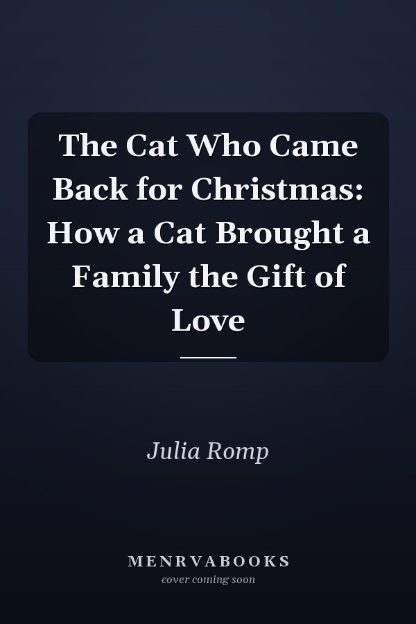 The Cat Who Came Back for Christmas: How a Cat Brought a Family the Gift of Love