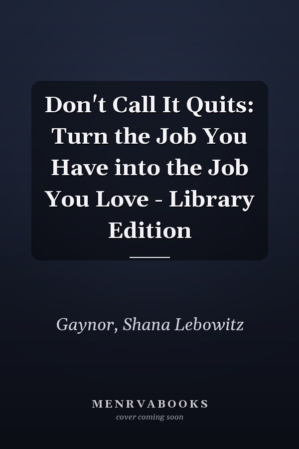 Don't Call It Quits: Turn the Job You Have into the Job You Love - Library Edition