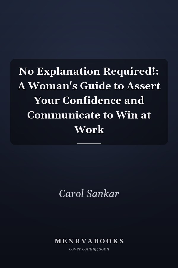No Explanation Required!: A Woman's Guide to Assert Your Confidence and Communicate to Win at Work