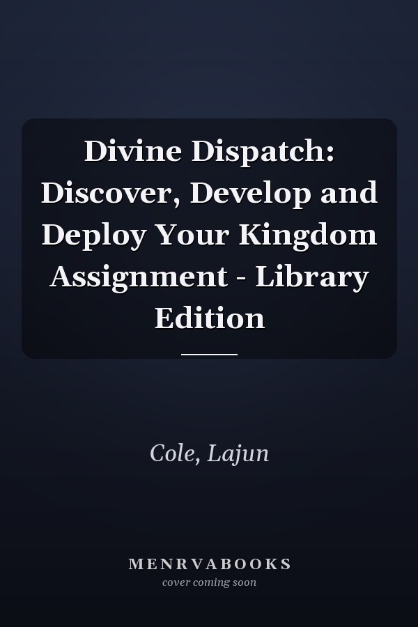 Divine Dispatch: Discover, Develop and Deploy Your Kingdom Assignment - Library Edition