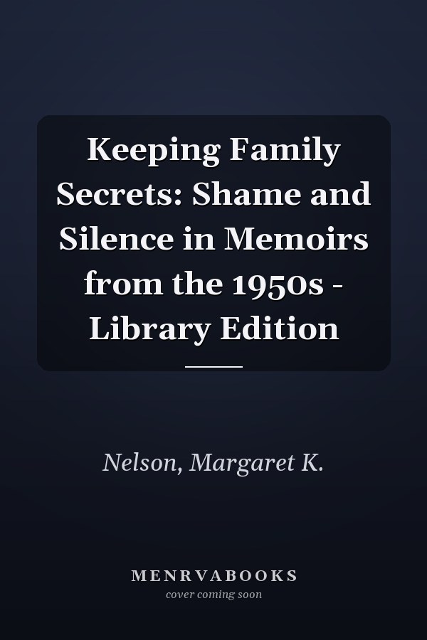 Keeping Family Secrets: Shame and Silence in Memoirs from the 1950s - Library Edition