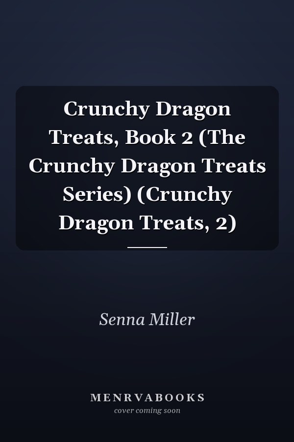 Crunchy Dragon Treats, Book 2 (The Crunchy Dragon Treats Series) (Crunchy Dragon Treats, 2)
