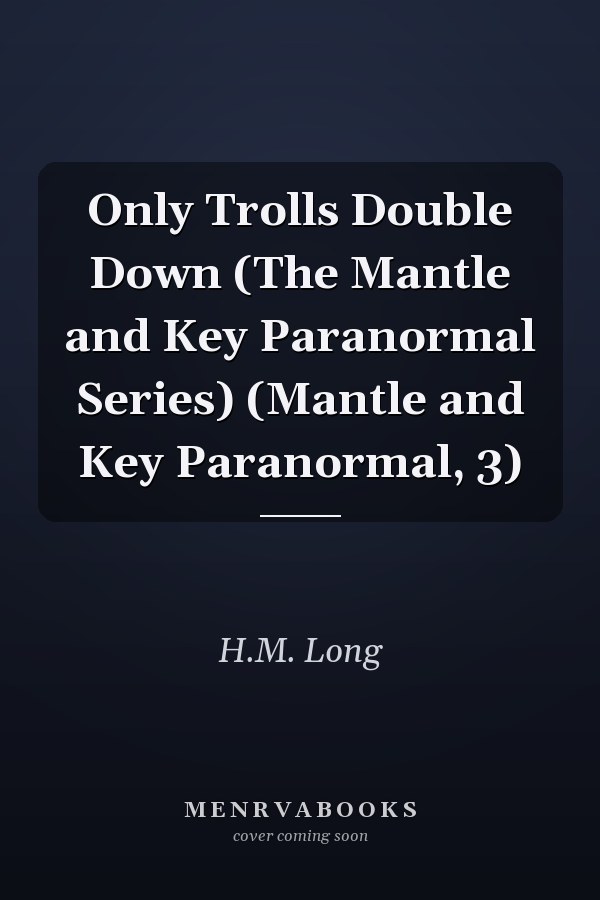 Only Trolls Double Down (The Mantle and Key Paranormal Series) (Mantle and Key Paranormal, 3)