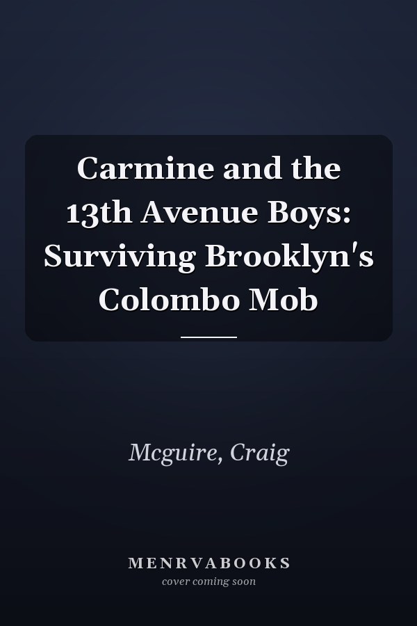 Carmine and the 13th Avenue Boys: Surviving Brooklyn's Colombo Mob