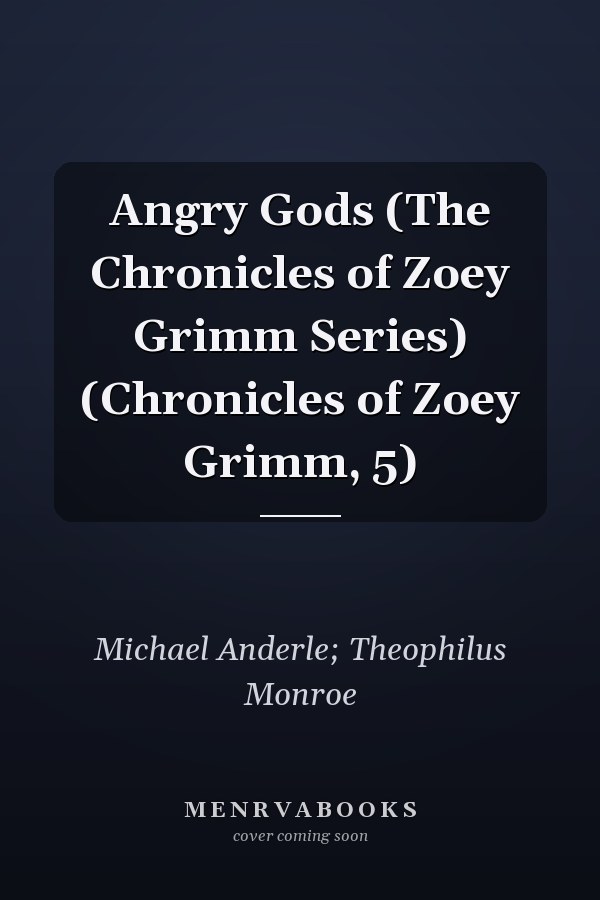 Angry Gods (The Chronicles of Zoey Grimm Series) (Chronicles of Zoey Grimm, 5)