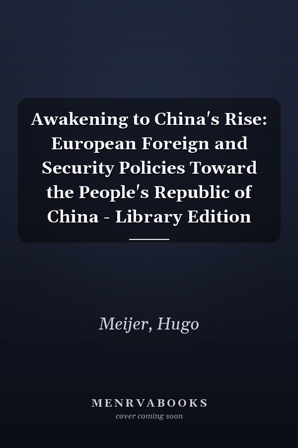 Awakening to China's Rise: European Foreign and Security Policies Toward the People's Republic of China - Library Edition