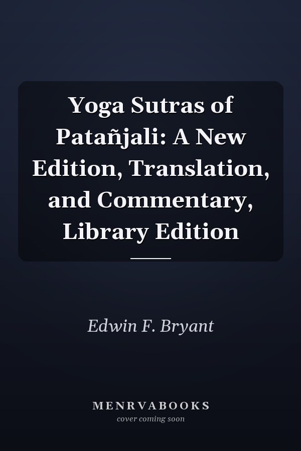 Yoga Sutras of Patañjali: A New Edition, Translation, and Commentary, Library Edition