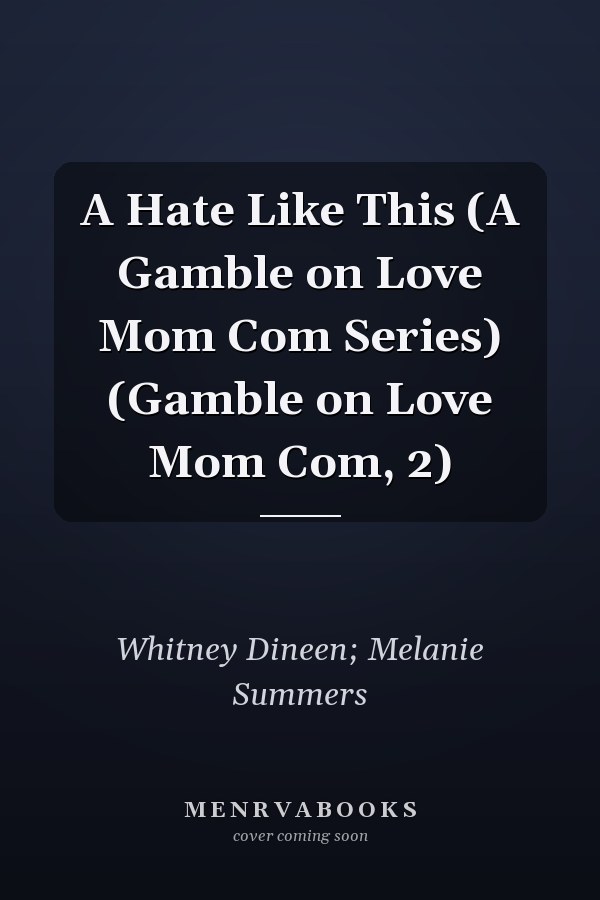 A Hate Like This (A Gamble on Love Mom Com Series) (Gamble on Love Mom Com, 2)