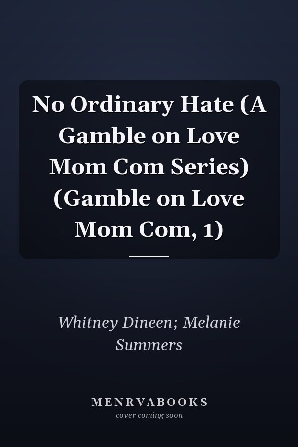 No Ordinary Hate (A Gamble on Love Mom Com Series) (Gamble on Love Mom Com, 1)