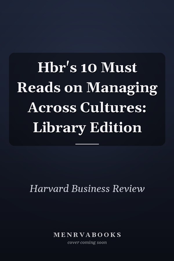 Hbr's 10 Must Reads on Managing Across Cultures: Library Edition