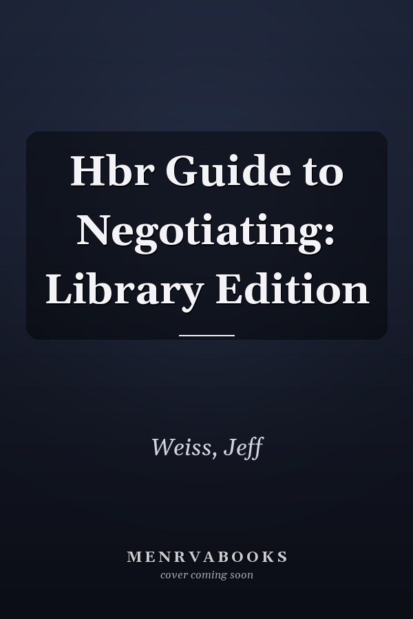 Hbr Guide to Negotiating: Library Edition