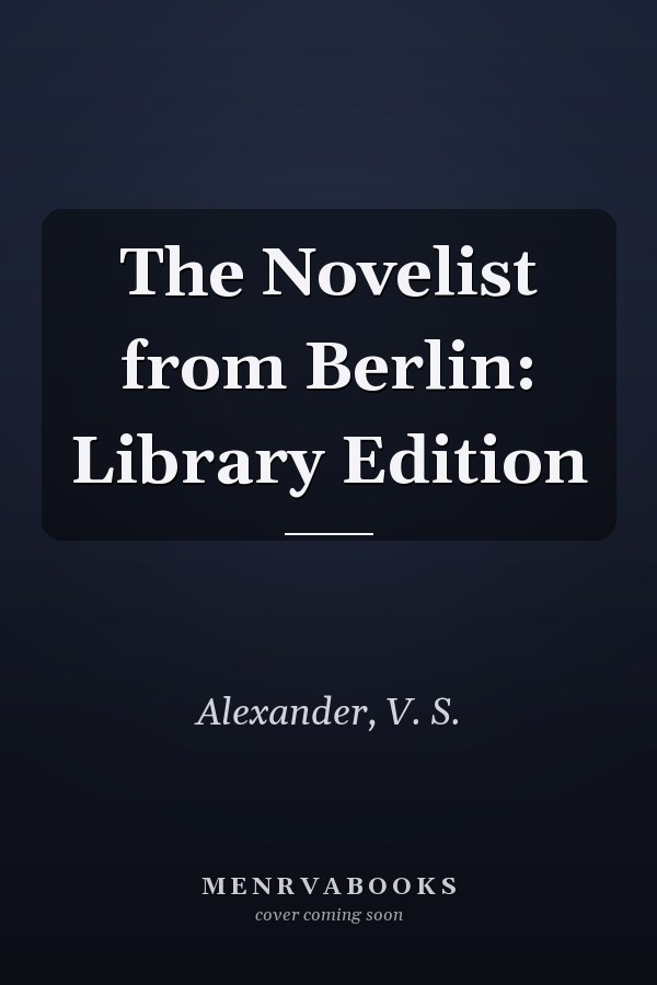 The Novelist from Berlin: Library Edition