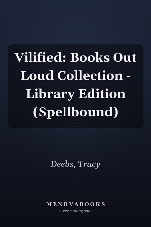 Vilified: Books Out Loud Collection - Library Edition (Spellbound)