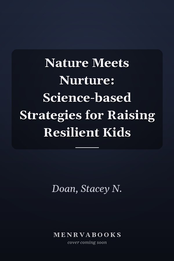 Nature Meets Nurture: Science-based Strategies for Raising Resilient Kids