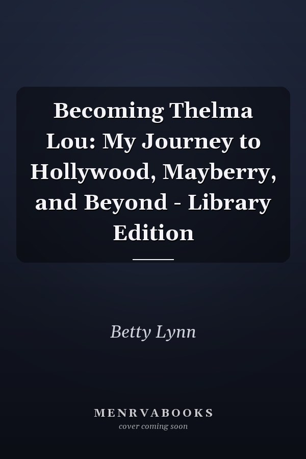 Becoming Thelma Lou: My Journey to Hollywood, Mayberry, and Beyond - Library Edition