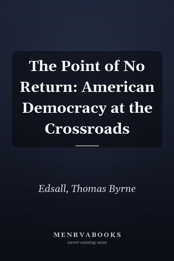 The Point of No Return: American Democracy at the Crossroads