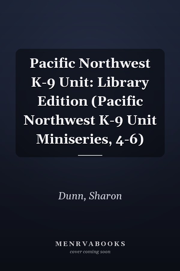 Pacific Northwest K-9 Unit: Library Edition (Pacific Northwest K-9 Unit Miniseries, 4-6)