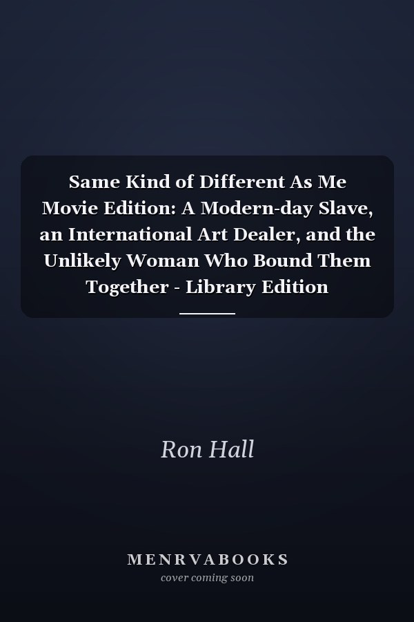 Same Kind of Different As Me Movie Edition: A Modern-day Slave, an International Art Dealer, and the Unlikely Woman Who Bound Them Together - Library Edition