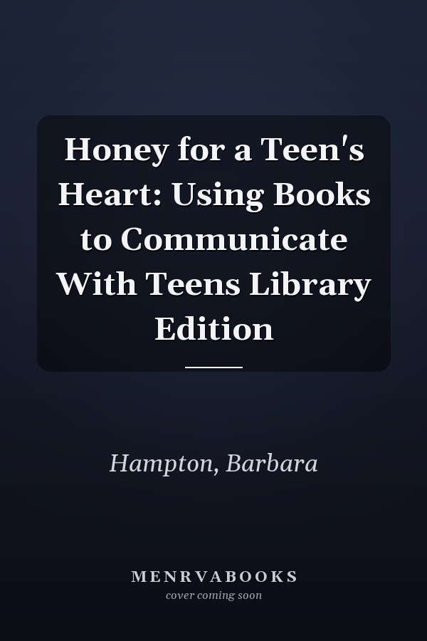 Honey for a Teen's Heart: Using Books to Communicate With Teens Library Edition