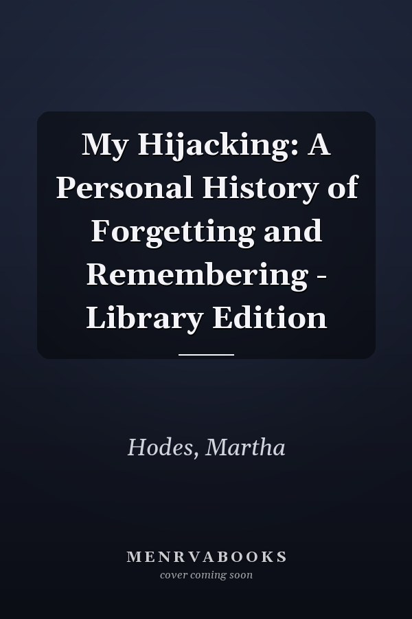 My Hijacking: A Personal History of Forgetting and Remembering - Library Edition