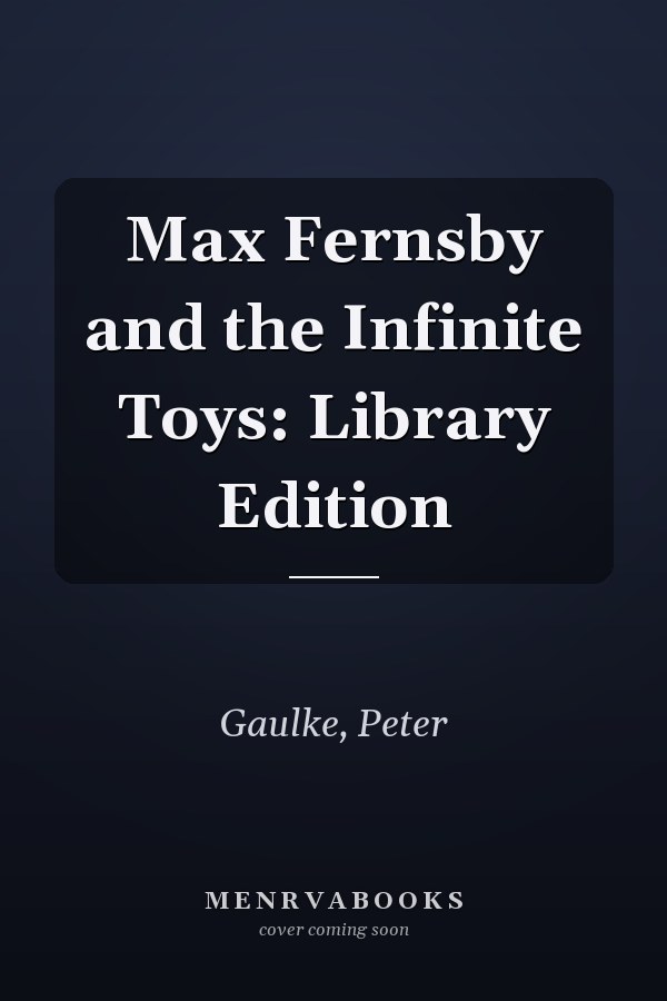 Max Fernsby and the Infinite Toys: Library Edition