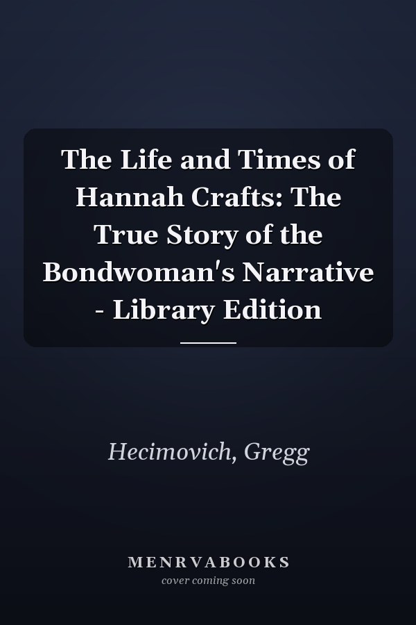 The Life and Times of Hannah Crafts: The True Story of the Bondwoman's Narrative - Library Edition