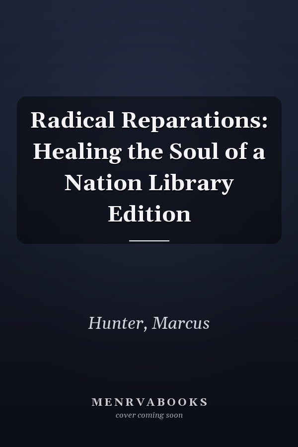 Radical Reparations: Healing the Soul of a Nation Library Edition