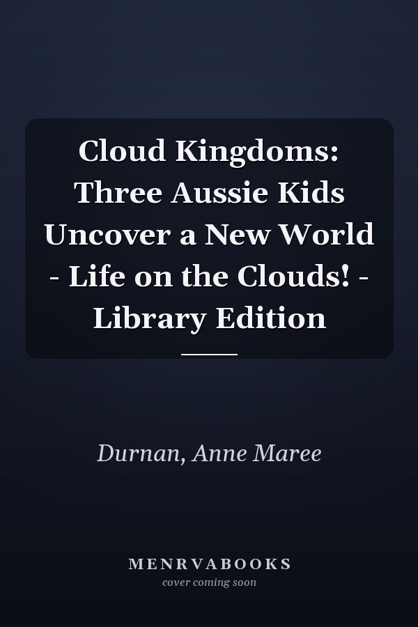 Cloud Kingdoms: Three Aussie Kids Uncover a New World - Life on the Clouds! - Library Edition