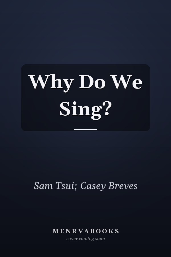 Why Do We Sing?