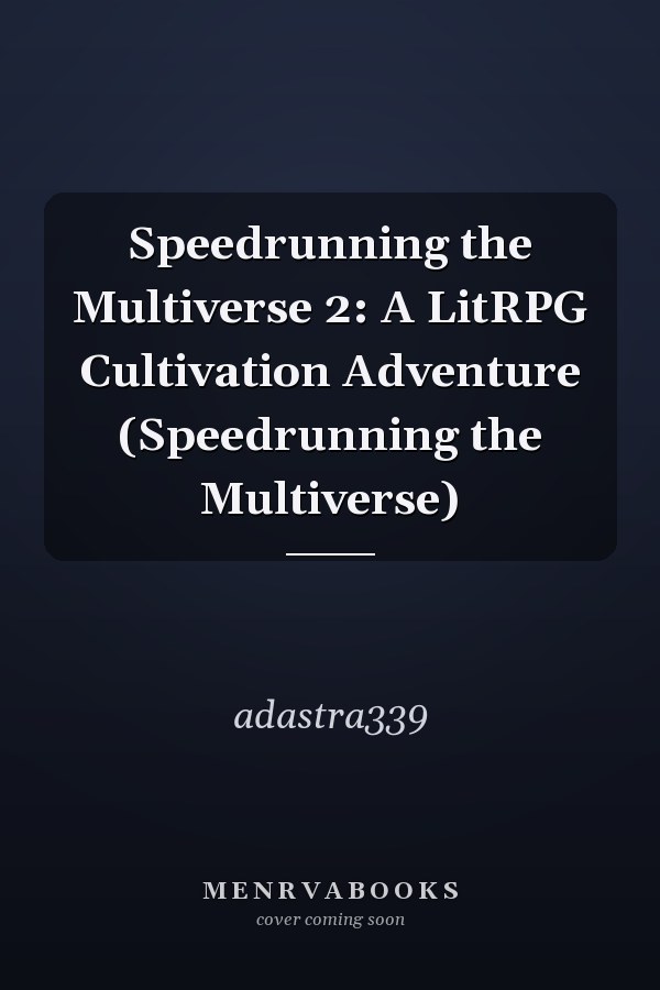 Speedrunning the Multiverse 2: A LitRPG Cultivation Adventure (Speedrunning the Multiverse)