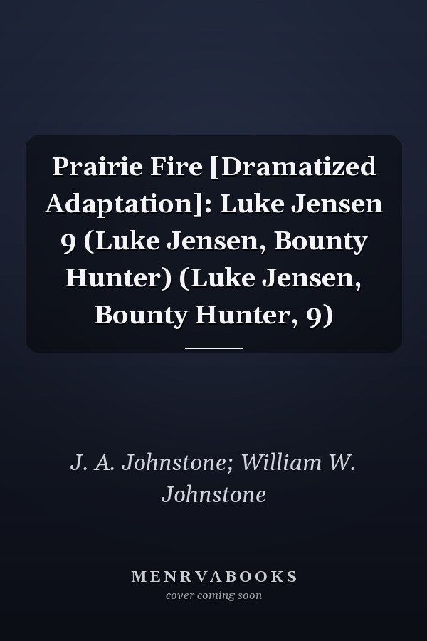 Prairie Fire [Dramatized Adaptation]: Luke Jensen 9 (Luke Jensen, Bounty Hunter) (Luke Jensen, Bounty Hunter, 9)
