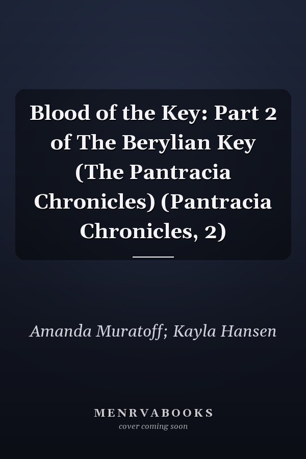 Blood of the Key: Part 2 of The Berylian Key (The Pantracia Chronicles) (Pantracia Chronicles, 2)
