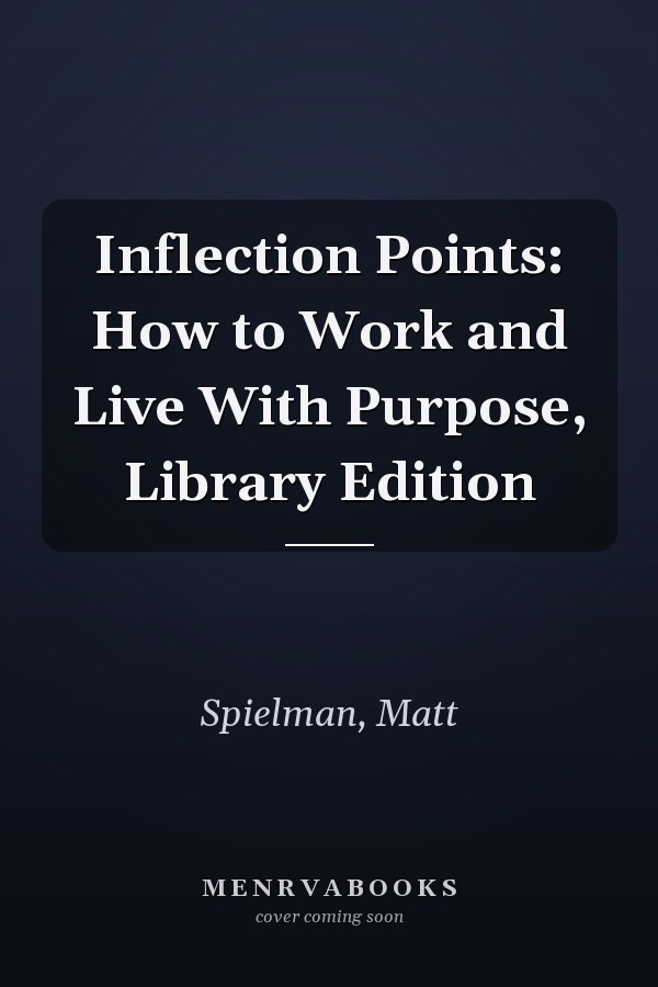 Inflection Points: How to Work and Live With Purpose, Library Edition