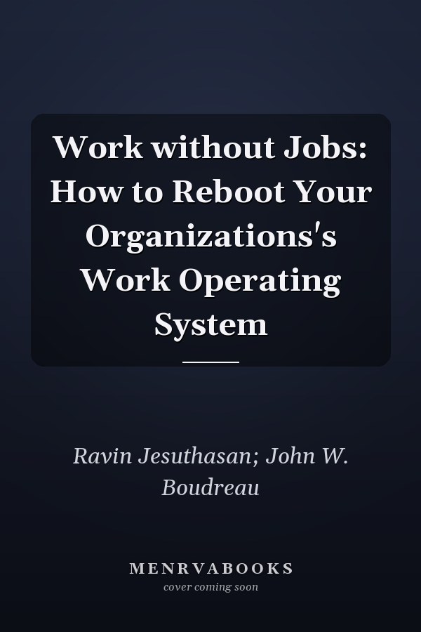 Work without Jobs: How to Reboot Your Organizations's Work Operating System