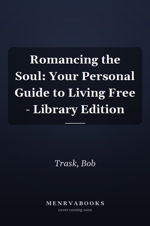 Romancing the Soul: Your Personal Guide to Living Free - Library Edition