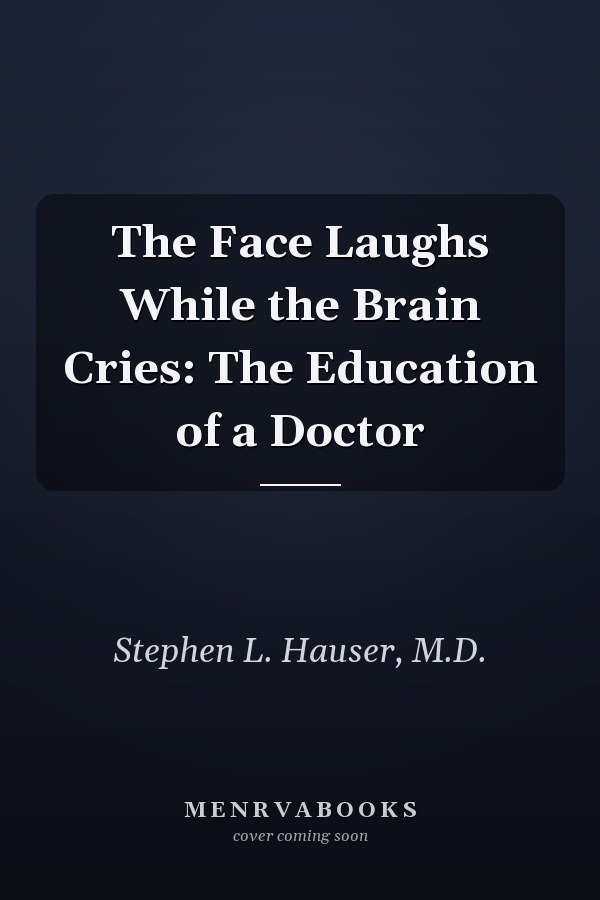 The Face Laughs While the Brain Cries: The Education of a Doctor