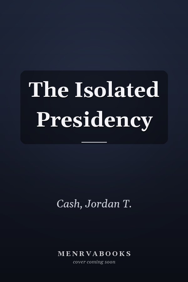 The Isolated Presidency