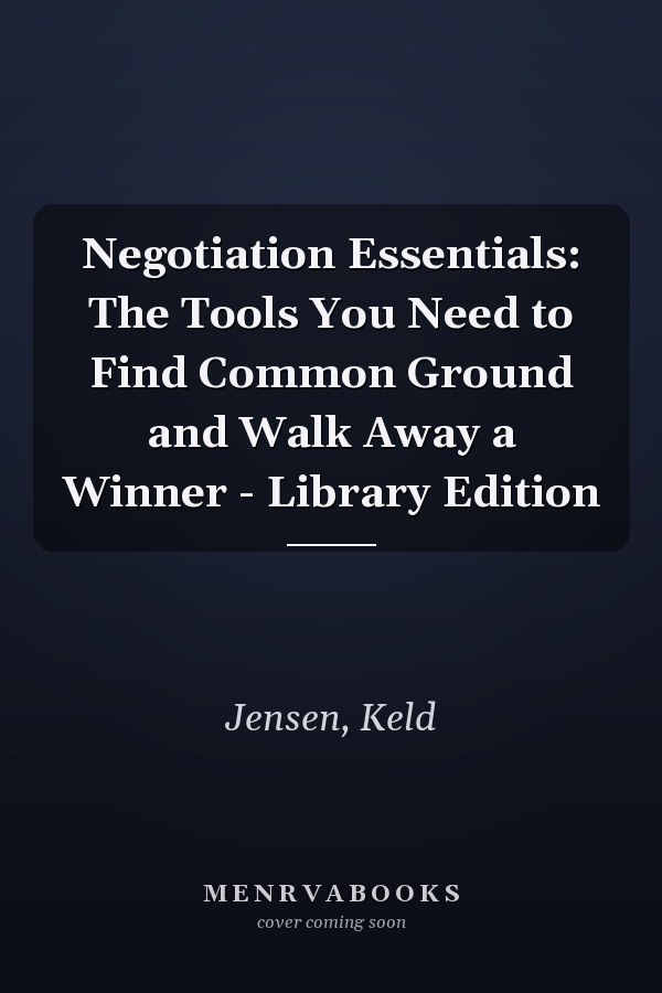 Negotiation Essentials: The Tools You Need to Find Common Ground and Walk Away a Winner - Library Edition